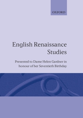 English Renaissance Studies: Presented to Dame Helen Gardner in Honour of Her Seventieth Birthday by Carey, John