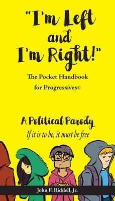 "I'm Left and I'm Right!": The Pocket Handbook for Progressives by Riddell, John F., Jr.
