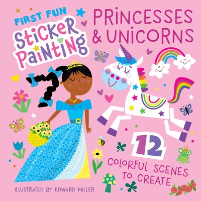 First Fun Sticker Painting: Princesses & Unicorns: 12 Colorful Scenes to Create by Miller, Edward