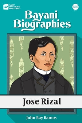 Bayani Biographies: Jose Rizal by Ramos, John Ray