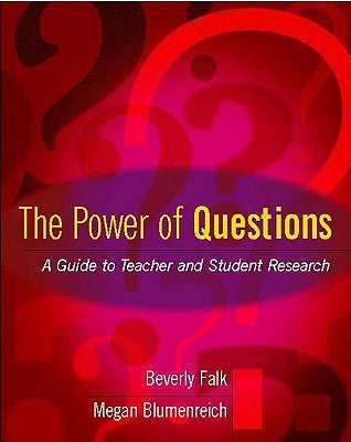 The Power of Questions: A Guide to Teacher and Student Research by Falk, Beverly