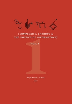 Complexity, Entropy, and the Physics of Information (Volume I) by Zurek, Wojciech H.