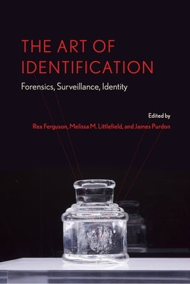 The Art of Identification: Forensics, Surveillance, Identity by Ferguson, Rex