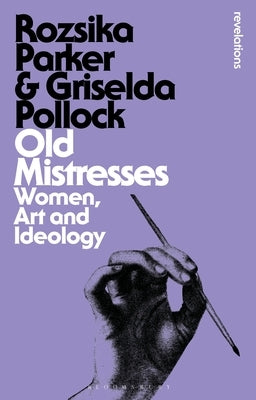 Old Mistresses: Women, Art and Ideology by Parker, Rozsika