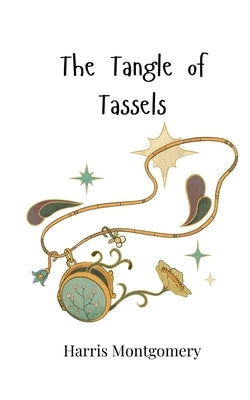 The Tangle of Tassels by Montgomery, Harris