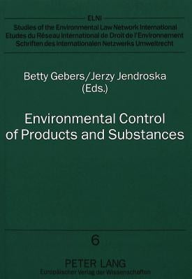 Environmental Control of Products and Substances: Legal Concepts in Europe and the United States by Gebers, Betty