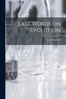 Last Words on Evolution by Haeckel, Ernst