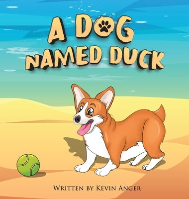 A Dog Named Duck by Anger, Kevin