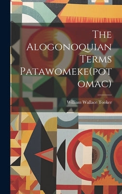 The Alogonoquian Terms Patawomeke(potomac) by Tooker, William Wallace