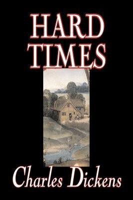 Hard Times by Charles Dickens, Fiction, Classics by Dickens, Charles