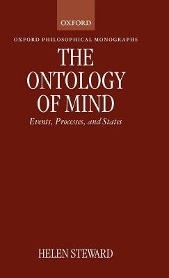 The Ontology of Mind: Events, Processes, and States by Steward, Helen