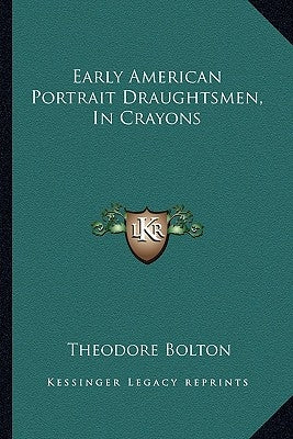Early American Portrait Draughtsmen, In Crayons by Bolton, Theodore
