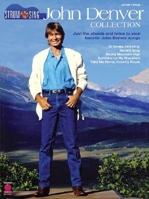 John Denver Collection: Strum & Sing: Just the Chords and Lyrics to Your Favorite John Denver Songs by Denver, John