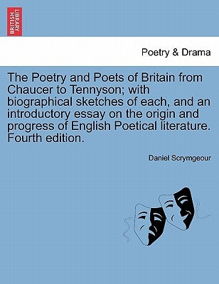 The Poetry and Poets of Britain from Chaucer to Tennyson; with biographical sketches of each, and an introductory essay on the origin and progress of by Scrymgeour, Daniel