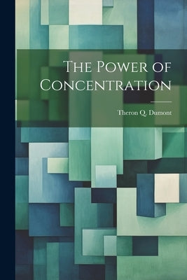 The Power of Concentration by Dumont, Theron Q.