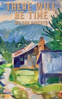 There Will Be Time by Roberts, Wilson