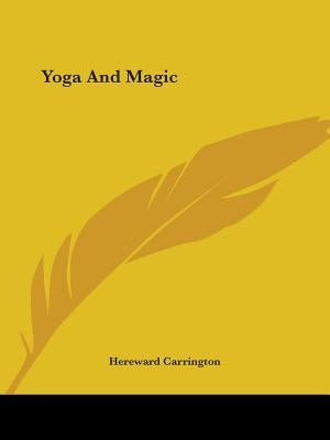 Yoga And Magic by Carrington, Hereward