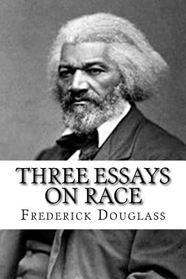 Three Essays on Race by Douglass, Frederick