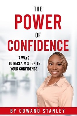 The Power of Confidence: 7 Ways to Reclaim & Ignite Your Confidence by Stanley, Cowano