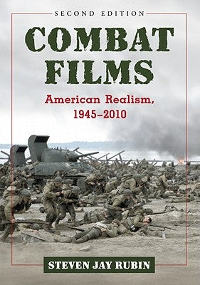 Combat Films: American Realism, 1945-2010, 2D Ed. by Rubin, Steven Jay