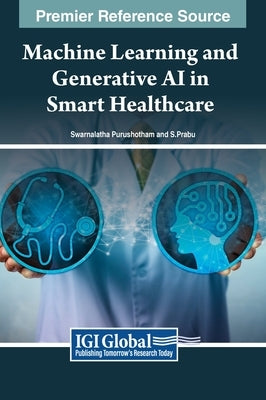 Machine Learning and Generative AI in Smart Healthcare by Purushotham, Swarnalatha