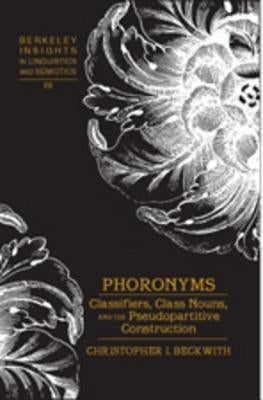 Phoronyms: Classifiers, Class Nouns, and the Pseudopartitive Construction by Rauch, Irmengard
