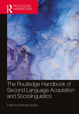 The Routledge Handbook of Second Language Acquisition and Sociolinguistics by Geeslin, Kimberly
