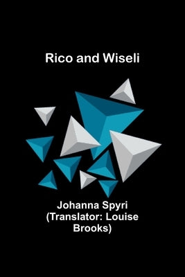 Rico and Wiseli by Spyri, Johanna