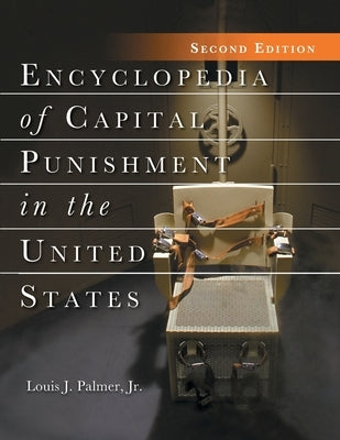 Encyclopedia of Capital Punishment in the United States, 2d ed. by Palmer, Louis J.