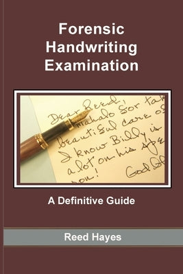Forensic Handwriting Examination: A Definitive Guide by Hayes, Reed