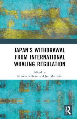 Japan's Withdrawal from International Whaling Regulation by Sellheim, Nikolas