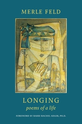 Longing: Poems of a Life by Feld, Merle