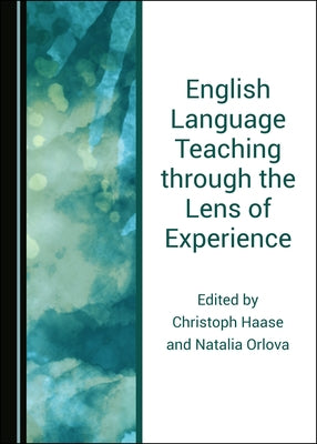 English Language Teaching Through the Lens of Experience by Haase, Christoph