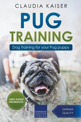 Pug Training: Dog Training for Your Pug Puppy by Kaiser, Claudia