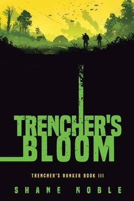 Trencher's Bloom: Trencher's Bunker Book III by Noble, Shane