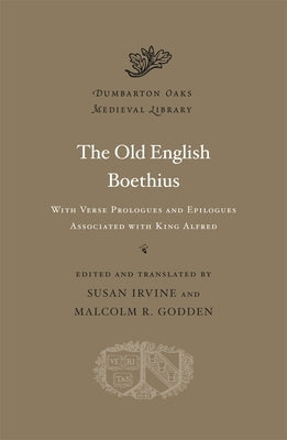 The Old English Boethius: With Verse Prologues and Epilogues Associated with King Alfred by Irvine, Susan