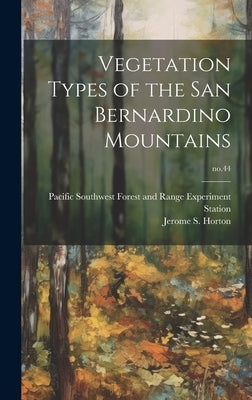 Vegetation Types of the San Bernardino Mountains; no.44 by Horton, Jerome S. (Jerome Sweet) 1910-