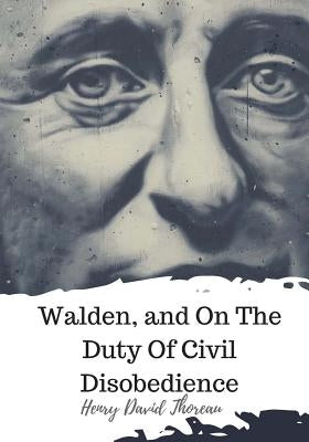 Walden, and On The Duty Of Civil Disobedience by Thoreau, Henry David