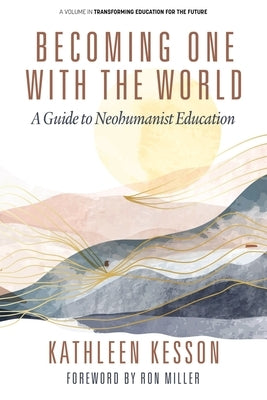 Becoming One With the World: A Guide to Neohumanist Education by Kesson, Kathleen
