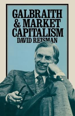 Galbraith and Market Capitalism by Reisman, David