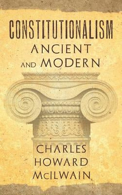 Constitutionalism Ancient and Modern (1940) by McIlwain, Charles Howard