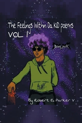 The Feelings Within a Kid Poems: Volume 1 by Parker V., Robert E.