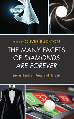 The Many Facets of Diamonds Are Forever: James Bond on Page and Screen by Buckton, Oliver
