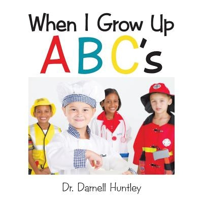When I Grow Up ABCs by Huntley, Darnell