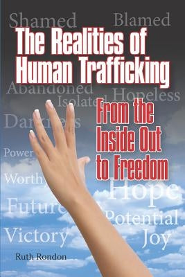 The Realities of Human Trafficking: From the Inside Out to Freedom by Rondon, Ruth