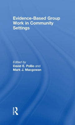 Evidence-Based Group Work in Community Settings by Pollio, David E.