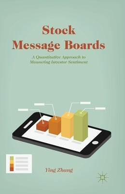 Stock Message Boards: A Quantitative Approach to Measuring Investor Sentiment by Zhang, Y.