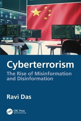 Cyberterrorism: The Rise of Misinformation and Disinformation by Das, Ravi