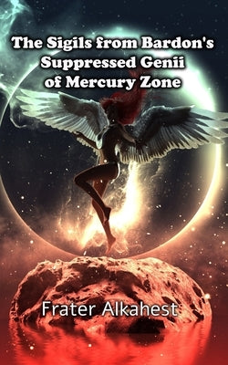 The Sigils from Bardon's Suppressed Genii of Mercury Zone by Alkahest, Frater