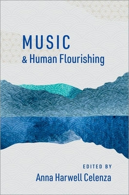Music and Human Flourishing by Celenza, Anna Harwell